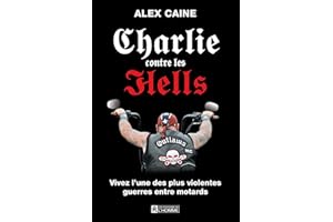 Charlie contre les Hells: Vivez l'une des plus violentes guerres entre motards (MECHANTES LECTURES) (French Edition)