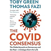 The Covid Consensus: The Global Assault on Democracy and the Poor?A Critique from the Left