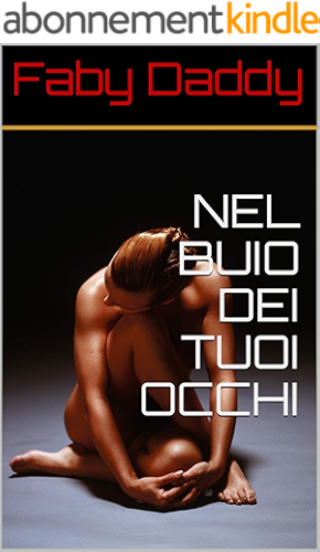Download NEL BUIO DEI TUOI OCCHI (Dark Romance Vol. 1) (Italian Edition) PDF