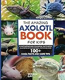 The Amazing Axolotl Book for Kids: A Captivating