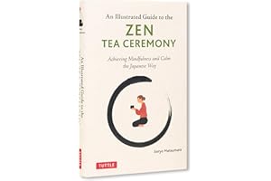 The Illustrated Guide to the Zen Tea Ceremony: Achieving Mindfulness and Calm the Japanese Way