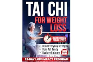 Tai Chi for Weight Loss: A Progressive 21-Day Low-Impact Program to Burn Fat, Rebuild Strength, Restore Balance and Boost Eve