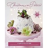 Christmas at the Palace: A Cookbook: 50+ Festive Holiday Recipes