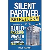 Silent Partner, Big Returns: Build Passive Wealth Through Commercial Real Estate