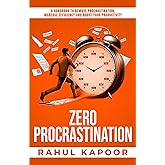 Zero Procrastination: A Handbook to Remove Procrastination, Increase Efficiency and Boost Your Productivity (Project Zero: The Inner Reset Series)
