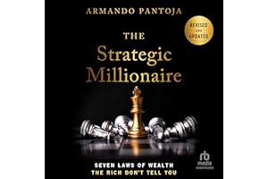 The Strategic Millionaire, Expanded Edition: Seven Laws of Wealth the Rich Don't Tell You