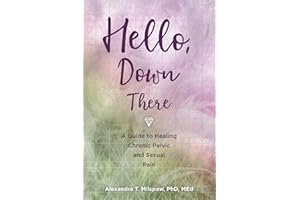 Hello, Down There: A guide to healing chronic pelvic and sexual pain