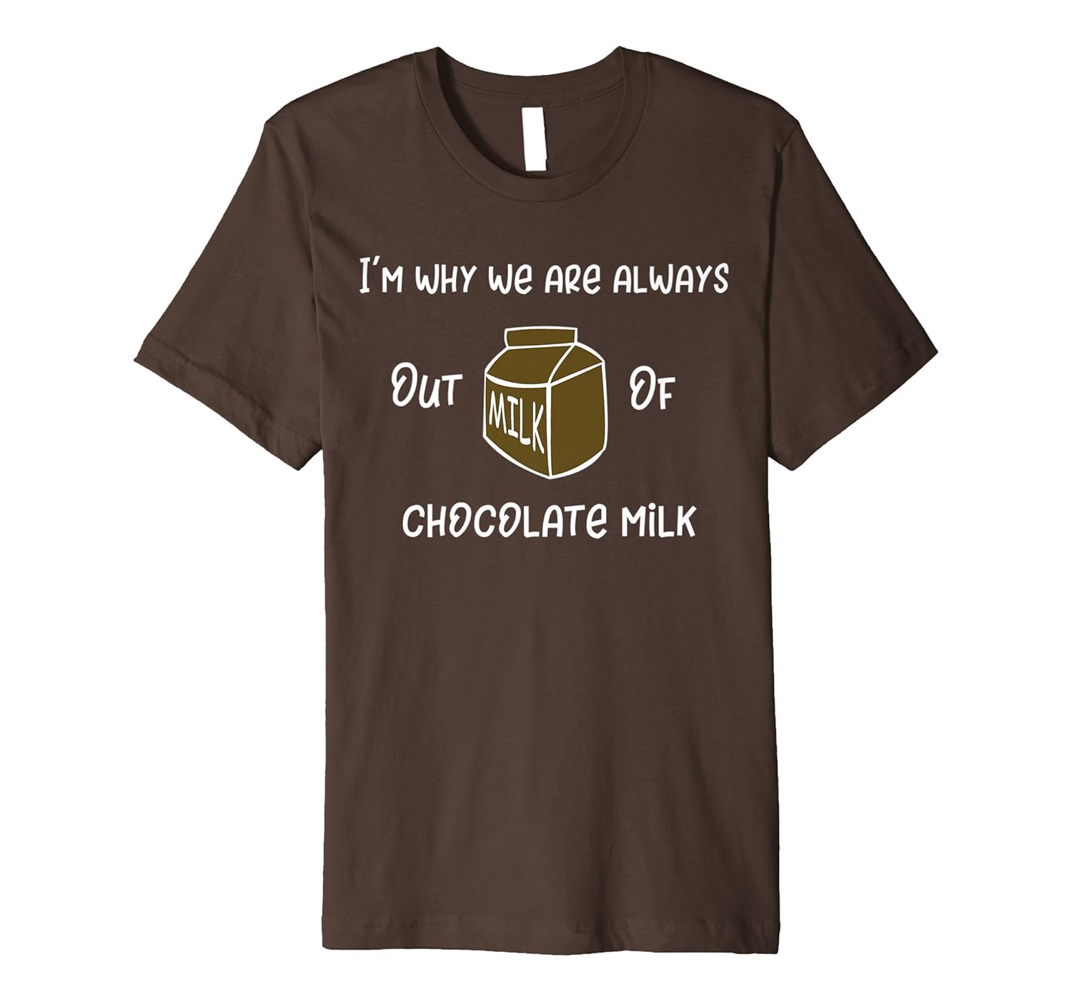 I'm Why We Are Always Out Of Chocolate Milk T-Shirt-anz