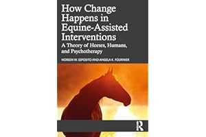 How Change Happens in Equine-Assisted Interventions: A Theory of Horses, Humans, and Psychotherapy