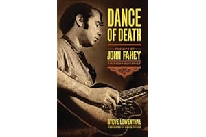 Dance of Death: The Life of John Fahey, American Guitarist
