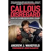 Callous Disregard: Autism and Vaccines--The Truth Behind a Tragedy