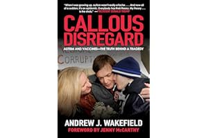 Callous Disregard: Autism and Vaccines--The Truth Behind a Tragedy
