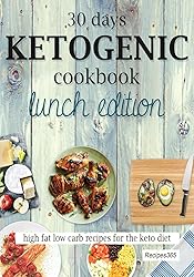 30 Days Ketogenic Cookbook: Lunch Edition: High Fat