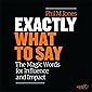 Exactly What to Say: The Magic Words for Influence and Impact