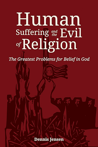 Download Human Suffering and the Evil of Religion: The Greatest Problems for Belief in God (English Edition) PDF