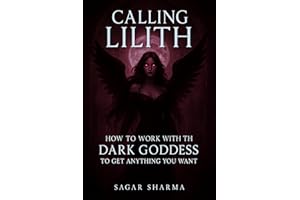 Calling Lilith: How to Work with the Dark Goddess to Get Anything You Want