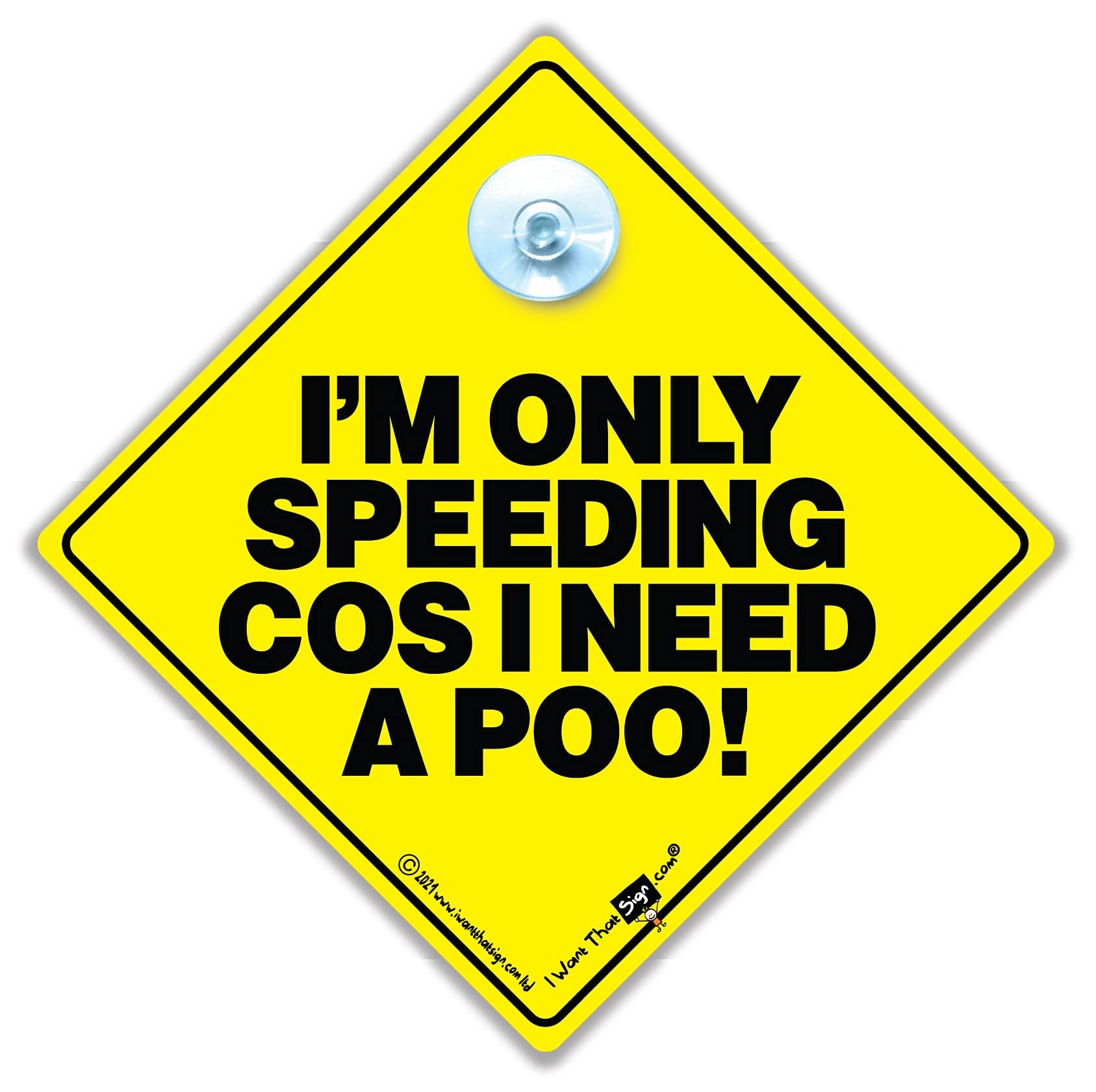 I'm Only Speeding Cos I Need a Poo Sign, Suction Cup Joke Car Sign, 14cm x 14cm