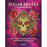 Sugar Skulls Coloring Book for Adults and Teens: 50+ Intricate Floral and Decorative Skull Designs for Relaxation: Bold, Detailed Sugar Skull Pages ... for Stress Relief and Creative Coloring
