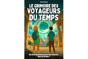 Livre pour enfants de 8 ans à 12 ans: Le Grimoire des voyageurs du temps – Un roman captivant, illustré, ludique et éducatif,