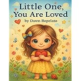 Little One, You Are Loved: Positive Affirmations for Kids