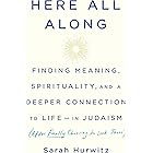 Here All Along: Finding Meaning, Spirituality, and a Deeper Connection to Life--in Judaism (After Finally Choosing to Look Th