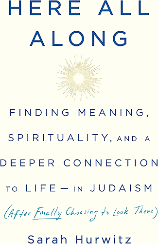 Download Here All Along: Finding Meaning, Spirituality, and a Deeper Connection to Life--in Judaism (After Finally Choosing to Look There) (English Edition) PDF