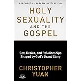 Holy Sexuality and the Gospel: Sex, Desire, and Relationships Shaped by God's Grand Story