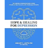 Hope & Healing for Depression: A Guide to Help Overcome Lifes Challenging Moments - Mindfulness Meditation & Cognitive Behavioral Therapy Workbook - CBT Workbook for Adults - Christian Theology Series