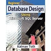 Beginner Database Design Using Microsoft SQL Server