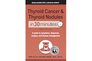 Thyroid Cancer and Thyroid Nodules In 30 Minutes: A guide to symptoms, diagnosis, surgery, and disease management