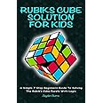 Rubiks Cube Solution For Kids - A Simple 7 Step Beginners Guide To Solving The Rubik’s Cube Puzzle With Logic