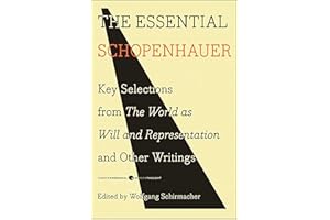 The Essential Schopenhauer: Key Selections from The World as Will and Representation and Other Writings