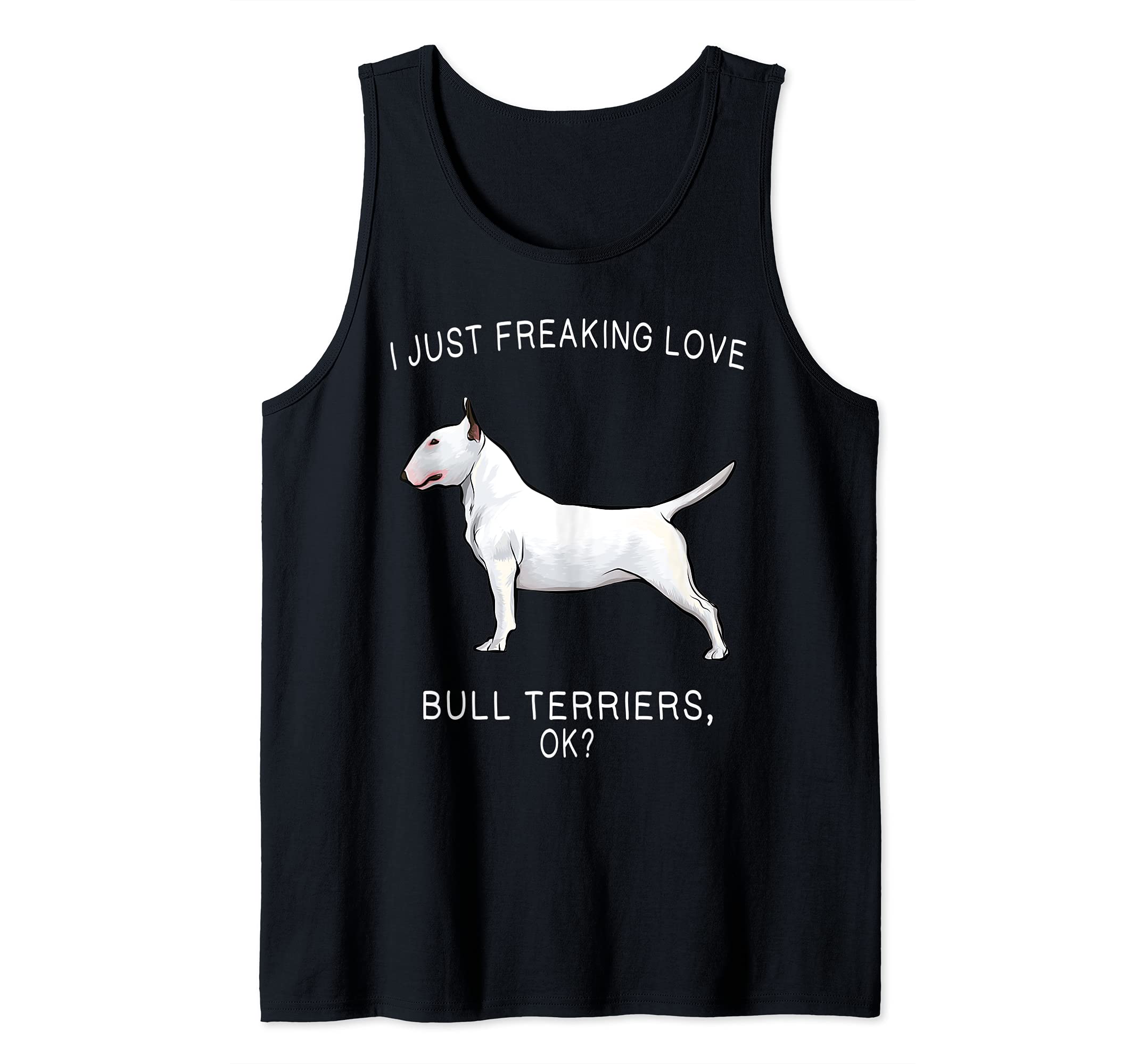I Just Freaking Love Bull Terriers Ok? Dog Tank Top