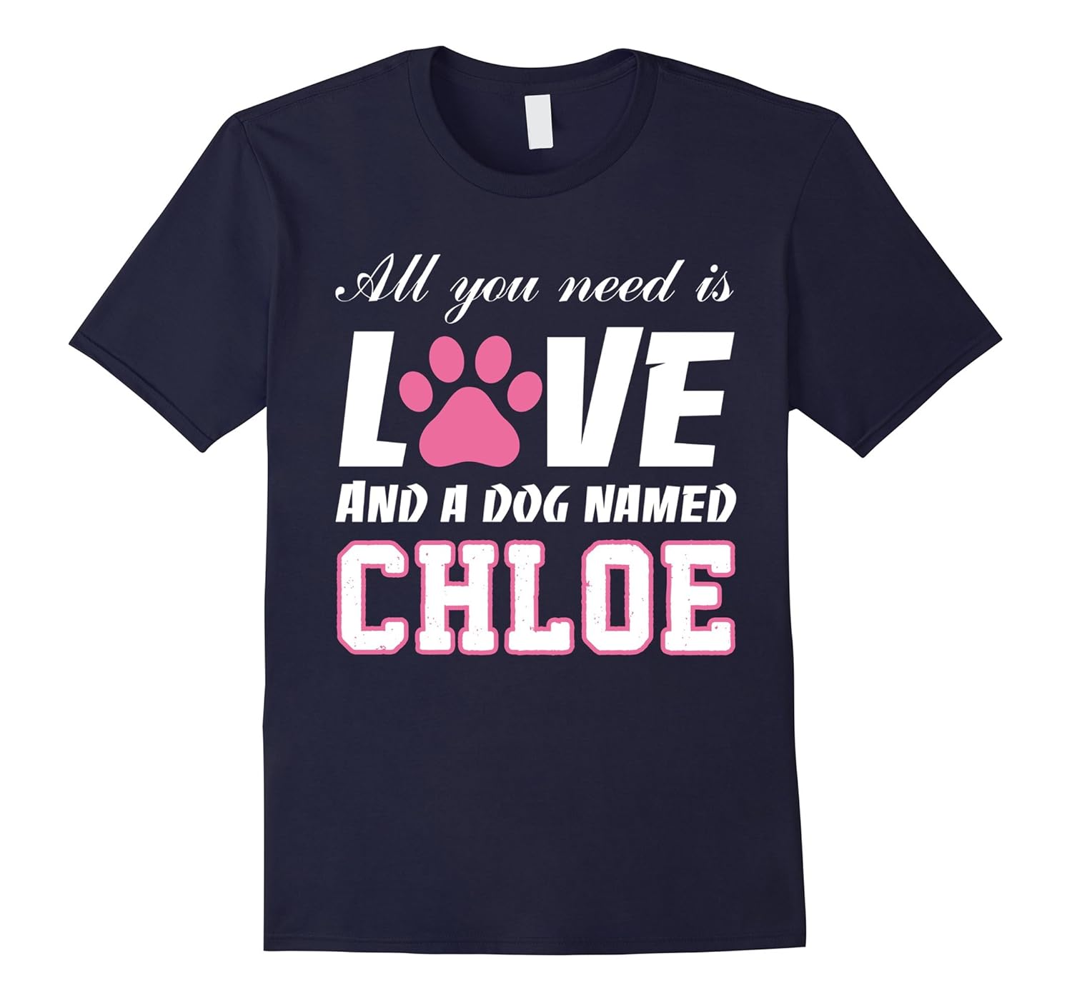 All you need is love and a dog named Chloe T Shirt-My Dog-AZP