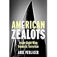 American Zealots: Inside Right-Wing Domestic Terrorism (Columbia Studies in Terrorism and Irregular Warfare)