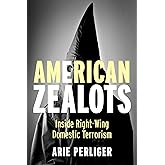 American Zealots: Inside Right-Wing Domestic Terrorism (Columbia Studies in Terrorism and Irregular Warfare)