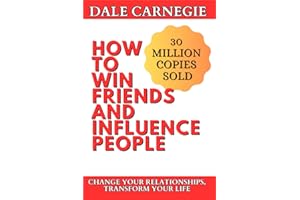 How to Win Friends and Influence People: Transform your Relationships, Work, and Life