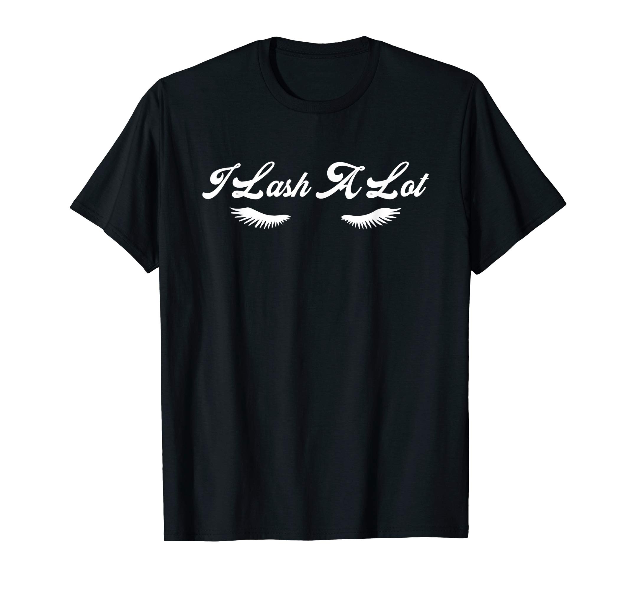 I Lash A Lot Cute Lash Stylist Funny Eyelash Extension T-Shirt