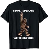 I Can't I Have Plans with Bigfoot Funny Sasquatch Big Foot T-Shirt