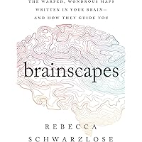 Brainscapes: The Warped, Wondrous Maps Written in Your Brain―And How They Guide You