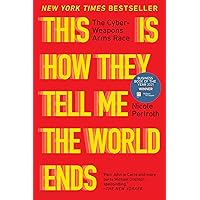 This Is How They Tell Me the World Ends: The Cyberweapons Arms Race