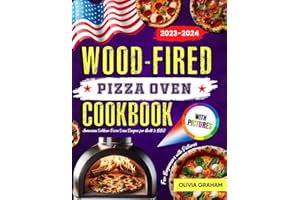 Wood Fired Pizza Oven Cookbook for Beginners with Pictures 2023-2024: American Outdoor Pizza Oven Recipes for Grill & BBQ