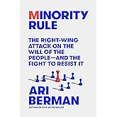 Minority Rule: The Right-Wing Attack on the Will of the People―and the Fight to Resist It