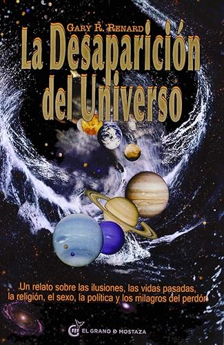 Download La desaparición del universo: Un relato sobre las ilusiones, las vidas pasadas, la religión, el sexo, la política y los milagros del perdón PDF