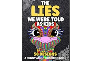 The Lies We Were Told As Kids: A Funny Adult Coloring Book to Reminisce, Relax and Laugh. 50 designs of hilarious childhood lies told by parents, ... book gift for anyone of a certain age.