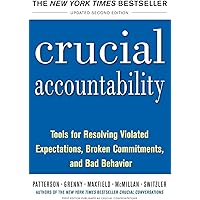 Crucial Accountability: Tools for Resolving Violated Expectations, Broken Commitments, and Bad Behavior, Second Edition ( Pap