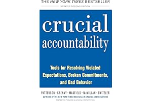 Crucial Accountability: Tools for Resolving Violated Expectations, Broken Commitments, and Bad Behavior, Second Edition ( Pap