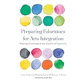 Preparing Educators for Arts Integration: Placing Creativity at the Center of Learning