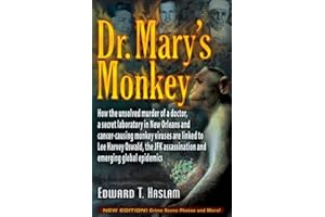 Dr. Mary's Monkey: How the Unsolved Murder of a Doctor, a Secret Laboratory in New Orleans and Cancer-Causing Monkey Viruses Are Linked to Lee Harvey ... Assassination and Emerging Global Epidemics