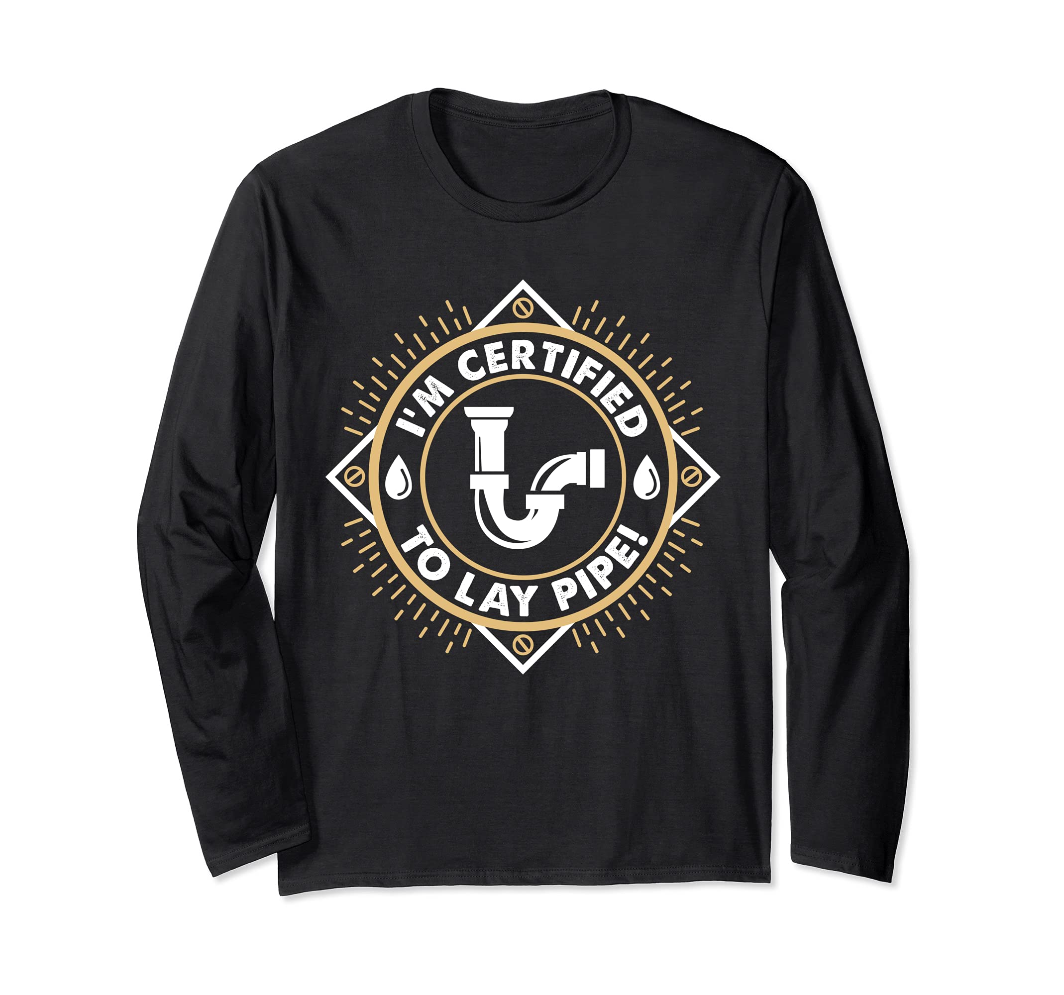 Welders "Im Certified to Lay Pipe" Pipeliners Welding Long Sleeve T-Shirt